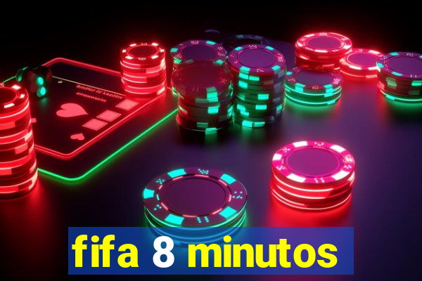 fifa 8 minutos